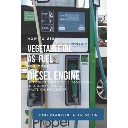 How to Use Vegetable Oil as Fuel for Your Diesel Engine: Introduction to the Elaboration of Biodiesel and a Waste Oil Processor