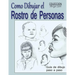 Como Dibujar el Rostro de las Personas: Tecnicas de dibujo paso a paso
