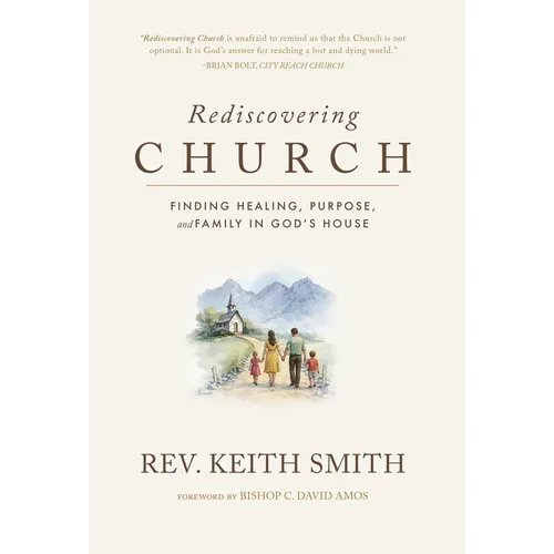 Rediscovering Church: Finding Healing, Purpose, and Family in God's House - Hardcover