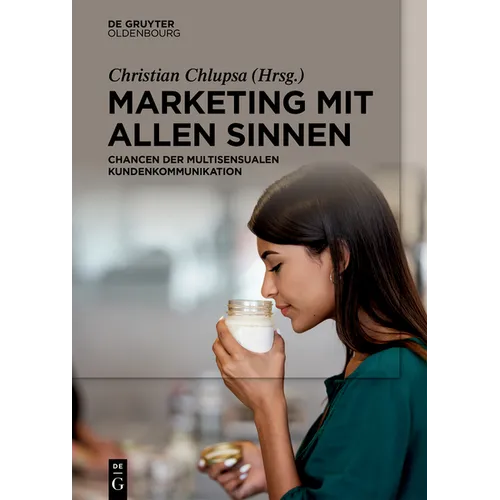Marketing Mit Allen Sinnen: Chancen Der Multisensualen Kundenkommunikation