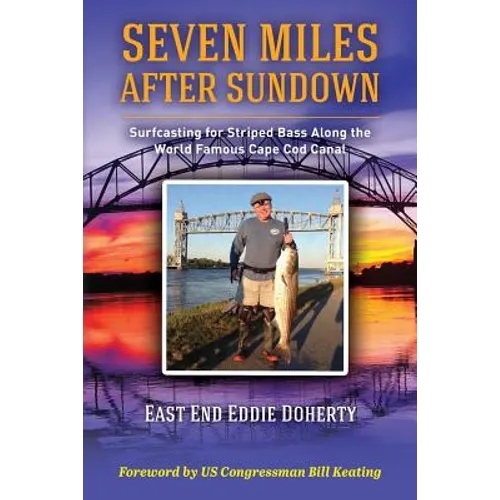 Seven Miles After Sundown: Surfcasting for Striped Bass Along the World Famous Cape Cod Canal