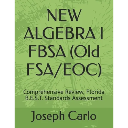 NEW ALGEBRA I FBSA (Old FSA/EOC): Comprehensive Review, Florida B.E.S.T. Standards Assessment