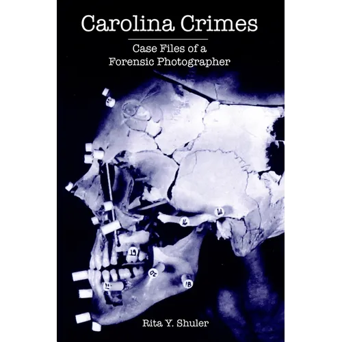 Carolina Crimes: Case Files of a Forensic Photographer