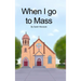 When I go to Mass (Hardback)