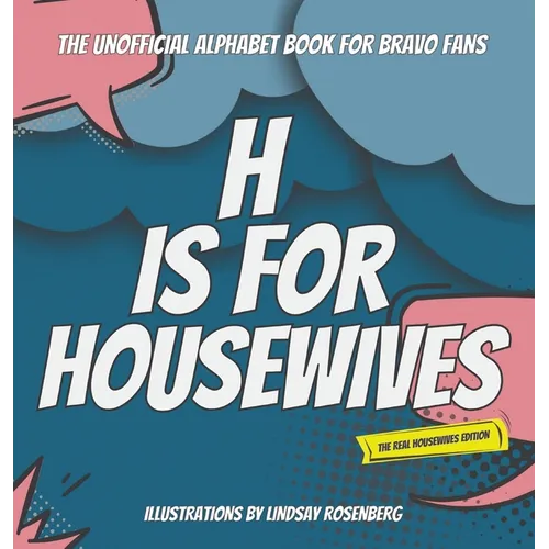 H Is for Housewives: The Unofficial Alphabet Book for Bravo Fans