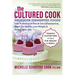 The Cultured Cook: Delicious Fermented Foods with Probiotics to Knock Out Inflammation, Boost Gut Health, Lose Weight & Extend Your Life