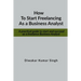 How to start freelancing as a Business Analyst: A practical guide to start and succeed as a freelance Business Analyst
