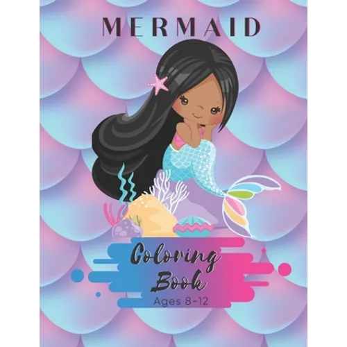 Mermaid Coloring Book Ages 8-12: For Children and Girls - 50 Pages - Paperback - Made In USA - Size 8.5 x11