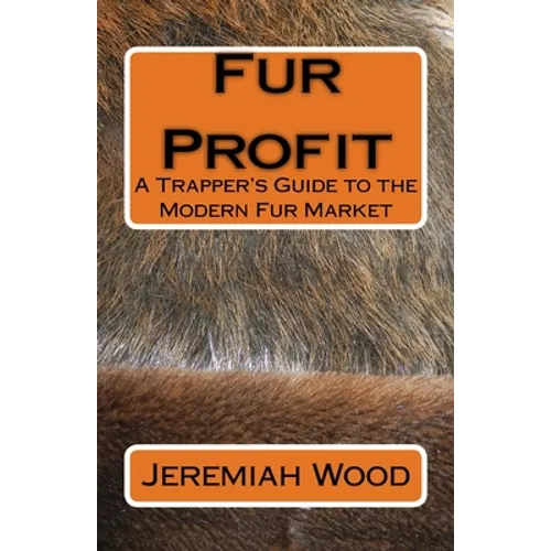 Fur Profit: A Trapper's Guide to the Modern Fur Market
