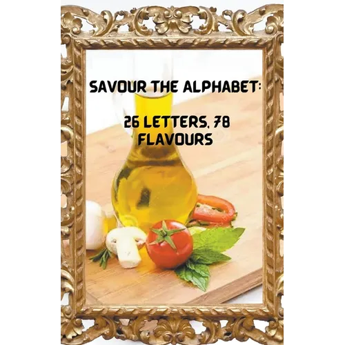 Savour the Alphabet: 26 Letters, 78 Flavours