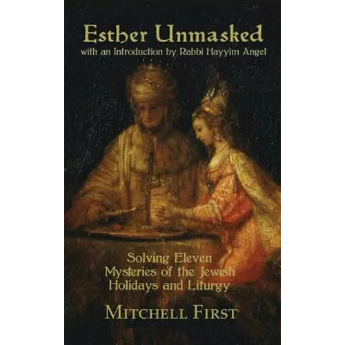 Esther Unmasked: Solving Eleven Mysteries of the Jewish Holidays and Liturgy