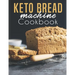 Keto Bread machine Cookbook: Quick & Easy Bread Maker Recipes for Baking Delicious Homemade Bread, Ketogenic Loaves