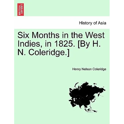 Six Months in the West Indies, in 1825. [By H. N. Coleridge.]