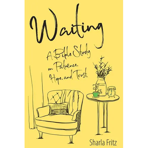 Waiting: A Bible Study on Patience, Hope, and Trust