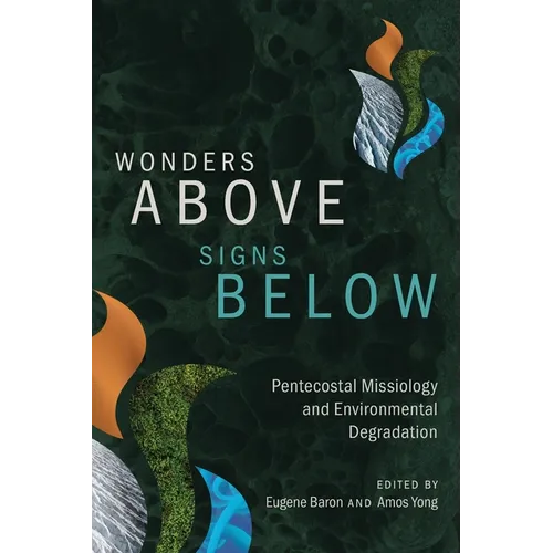 Wonders Above, Signs Below: Pentecostal Missiology and Environmental Degradation
