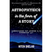 Astrophysics In The Form Of A Story: Understanding Our Universe In An Interesting Way.