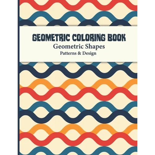 Geometric Coloring Book: Abstract Shapes and Patterns Coloring Book Design for Women and Man this is Great Activity for all ages its relaxing a