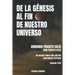 de la Genesis Al Fin de Nuestro Universo: Más Allá del Apocalipsis Terrícola