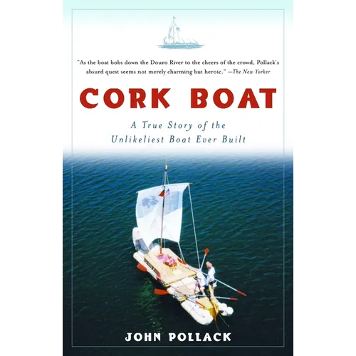 Cork Boat: A True Story of the Unlikeliest Boat Ever Built