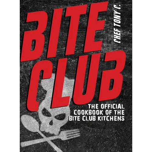 Bite Club: The Official Cookbook of the Bite Club Kitchens