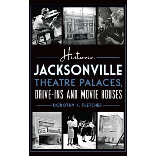 Historic Jacksonville Theatre Palaces, Drive-Ins and Movie Houses