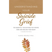 Understanding Your Suicide Grief: Ten Essential Touchstones for Finding Hope and Healing Your Heart