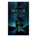 Natur und Geist: Als die Wurzeln des Lebens und der Kunst