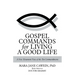 Gospel Commands for Living a Good Life: A New Testament View of the Ten Commandments