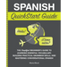 Spanish QuickStart Guide: The Simplified Beginner's Guide to Learning Essential Vocabulary, Building Practical Grammar Skills, and Mastering Conversat