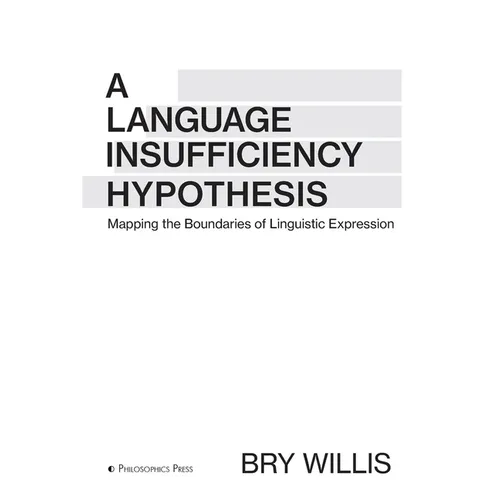 A Language Insufficiency Hypothesis: Mapping the Boundaries of Linguistic Expression