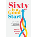 Sixty Is a Good Start: A Powerful Body, a Purposeful Life, and a Plan to Make it Happen