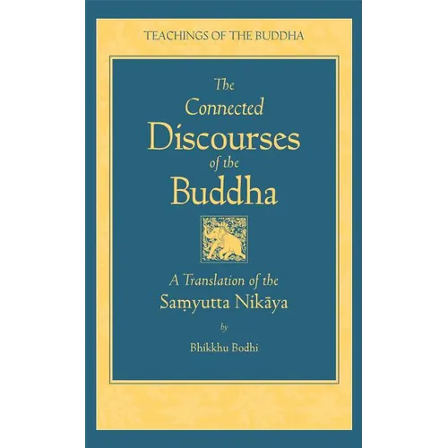 The Connected Discourse of the Buddha: A Translation of the Samyutta Nikaya