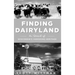 Finding Dairyland: In Search of Wisconsin's Vanishing Heritage