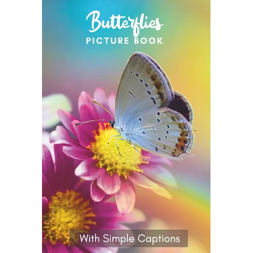 Picture Book of Butterflies: Gift for dementia patients and seniors living with Alzheimer's disease. Large print for adults with simple captions.