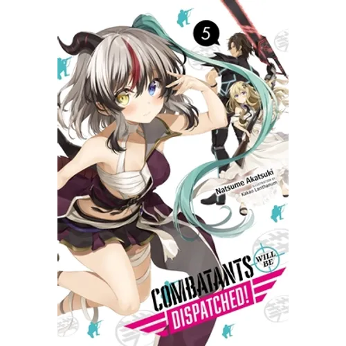 Combatants Will Be Dispatched!, Vol. 5 (Light Novel): Volume 5