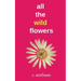 all the wild flowers