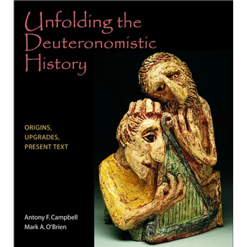 Unfolding the Deuteronomistic History: Origins, Upgrades, Present Text