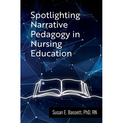 Spotlighting Narrative Pedagogy in Nursing Education