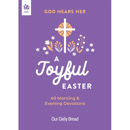 God Hears Her, a Joyful Easter: 40 Morning and Evening Devotions