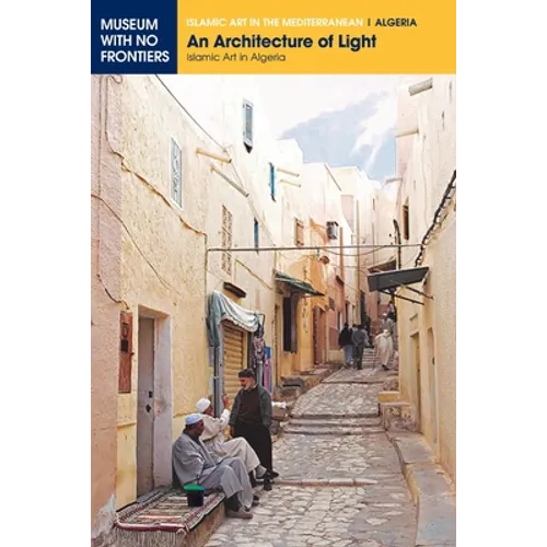 An Architecture of Light: Islamic Art in Algeria