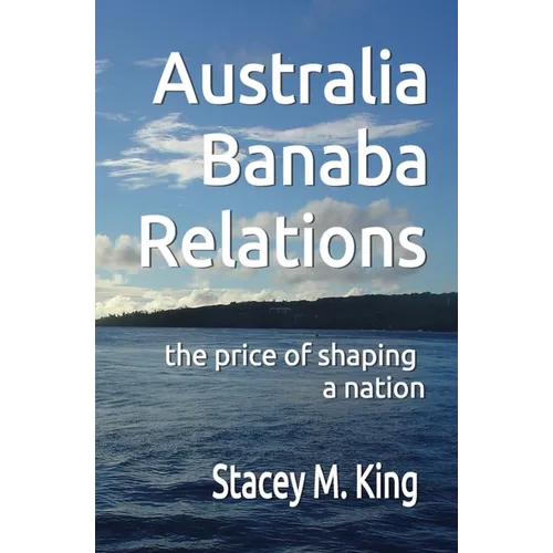 Australia Banaba Relations: the price of shaping a nation