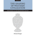 The Shaping of Western Civilization, Volume I: From Antiquity to the Mid-Eighteenth Century