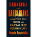 Rednecks and Barbarians: Uniting the White and Racialized Working Class