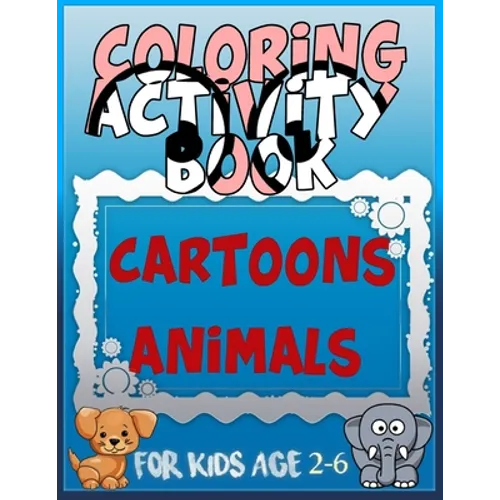 Coloring Activity Book Cartoons Animals for Kids Age 2-6: 8.5 x 0.06 x 11 inches 21.5 x 27.94 cm 26 pages CARTOONS-ANIMALS