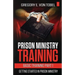 Prison Ministry Training Basic Training Part 1: Getting Started in Prison Ministry