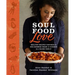 Soul Food Love: Healthy Recipes Inspired by One Hundred Years of Cooking in a Black Family: A Cookbook