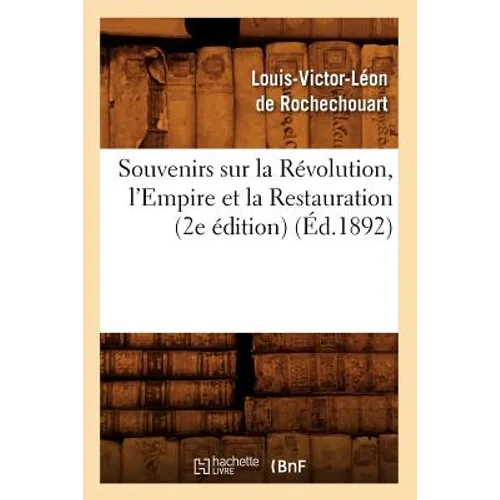 Souvenirs Sur La Révolution, l'Empire Et La Restauration (2e Édition) (Éd.1892)