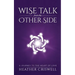 Wise Talk from the Other Side: A Journey to the Heart of Love