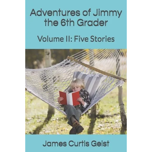 Adventures of Jimmy the 6th Grader: Volume II: Five Stories
