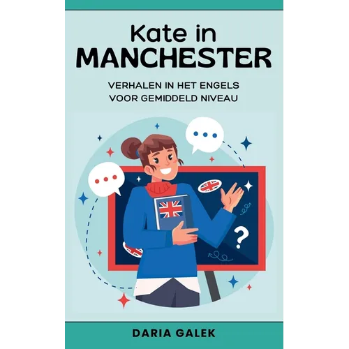 Kate in Manchester: Verhalen in het Engels voor Gemiddeld Niveau